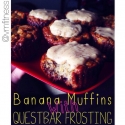 Banana Bread Muffins With Quest Bar Frosting